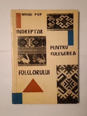 Mihai Pop - &amp;Icirc;ndreptar pentru culegerea folclorului foto