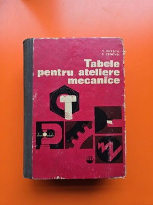 Tabele pentru ateliere mecanice - V. Buzatu, C. Zenovei foto