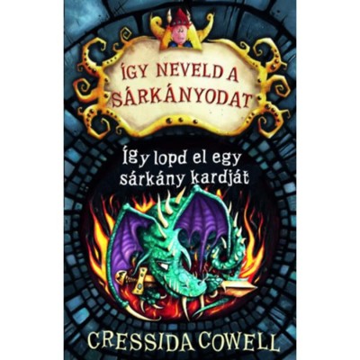 &amp;Iacute;gy neveld a s&amp;aacute;rk&amp;aacute;nyodat 9. - &amp;Iacute;gy lopd el egy s&amp;aacute;rk&amp;aacute;ny kardj&amp;aacute;t - Cressida Cowell foto