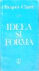Ideea si Forma - Jacques Claret - Filosofie, Sociologie, Stiinte Umaniste - Editura Stiintifica 1982 - Carte in limba Romana