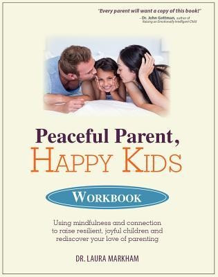 Peaceful Parent, Happy Kids Workbook: Using Mindfulness and Connection to Raise Resilient, Joyful Children and Rediscover Your Love of Parenting foto