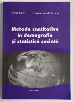 METODE CANTITATIVE IN DEMOGRAFIE SI STATISTICA SOCIALA de VIRGIL SORA si CONSTANTA MIHAESCU , 2004 foto