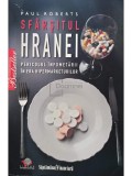 Paul Roberts - Sfarsitul hranei, pericolul infometarii in era hipermarketurilor (Editia: 2009)