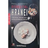 Paul Roberts - Sf&acirc;rșitul hranei, pericolul &icirc;nfometării &icirc;n era hipermarketurilor (editia 2009)