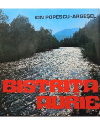 Ion Popescu Argesel - Bistrita aurie (Editia: 1982) foto