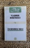 Vladimir Dumitrescu - Inchisorile mele