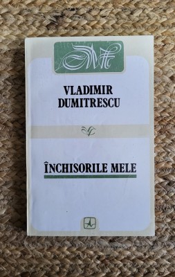 Vladimir Dumitrescu - Inchisorile mele foto