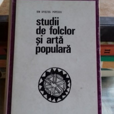 STUDII DE FOLCLOR SI ARTA POPULARA - ION APOSTOL POPESCU