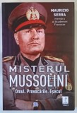 MISTERUL MUSSOLINI , OMUL , PROVOCARILE , ESECUL de MAURIZIO SERRA , 2023