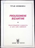PROLEGOMENE BIZANTINE. MUZICA BIZANTINA IN MANUSCRISE SI CARTEA VECHE ROMANEASCA-TITUS MOISESCU-349637