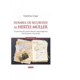 Dosarul de Securitate al Hertei Muller. O poveste din arhive despre supravegherea din Romania comunista - Valentina Glajar, Alina Pavelescu