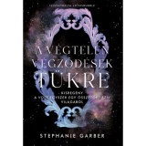 A v&eacute;gtelen v&eacute;gződ&eacute;sek t&uuml;kre - Kisreg&eacute;ny a Volt egyszer egy &ouml;sszet&ouml;rt sz&iacute;v vil&aacute;g&aacute;b&oacute;l - Stephanie Garber