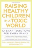 Raising Healthy Children in a Toxic World: 101 Smart Solutions for Every Family