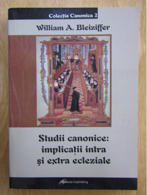 William A. Bleiziffer - Studii canonice. Implicatii intra si extra ecleziale foto