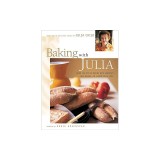Baking with Julia: Sift, Knead, Flute, Flour, and Savor...