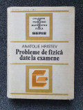 PROBLEME DE FIZICA DATE LA EXAMENE - Anatolie Hristev