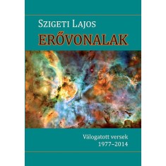Erővonalak - V&aacute;logatott versek 1977-2014 - Szigeti Lajos