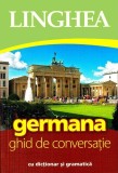 Germana. Ghid de conversatie cu dictionar si gramatica - Linghea