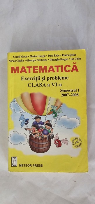 MATEMATICA EXERCITII SI PROBLEME CLASA A VI A SEMESTRUL I , EDITURA METEOR PRESS ,MOROTI , GIURGIU ,RADU ,CIUPITU,GHICA