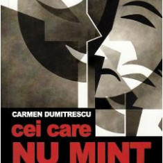 Cei care nu mint - Carmen Dumitrescu