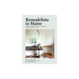 Remodelista in Maine: A Design Lover's Guide to Inspired, Down-To-Earth Style