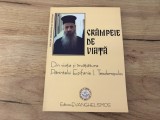 Cr&acirc;mpeie de viață. Din viața și &icirc;nvățătura Părintelui Epifanie I. Teodoropulos - ediția 2003