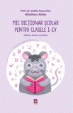 Mic Dictionar Scolar pentru clasele I - IV - Lizuka Educativ