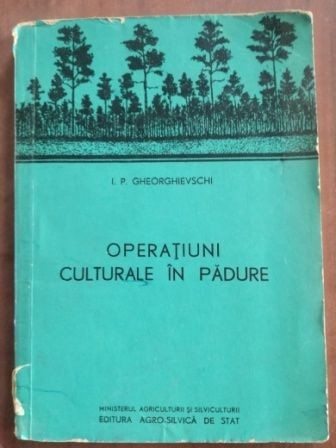 Operatiuni culturale in padure- I.P. Gheorghievschi