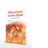 Mihai primeste Lumina Sfanta. O minunata calatorie spre Inviere - Catalina Gheorghian