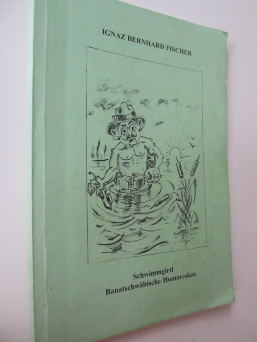 Schwimmgirtl Banatschwabische Humoresken - Ignaz Bernharrdt Fischer