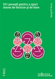 101 povești pentru a spori starea de fericire și de bine. Metaforele &icirc;n psihoterapia pozitivă - Editura Trei