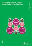 Cumpara ieftin 101 povești pentru a spori starea de fericire și de bine. Metaforele &icirc;n psihoterapia pozitivă