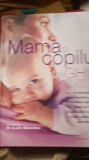Mama si copilul,ghid de cresterea a copilului / 0227