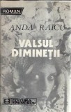 Valsul diminetii - Anda Raicu, Roman, Editura Eminescu, 1987, 332 Pagini, Literatura Romana