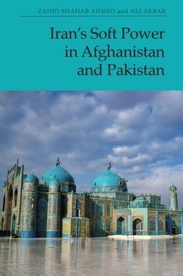 Iran&#039;s Soft Power in Afghanistan and Pakistan