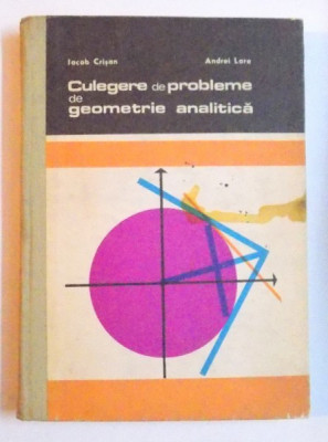 CULEGERE DE PROBLEME DE GEOMETRIE ANALITICA de IACOB CRISAN si ANDREI LARE , 1971 foto