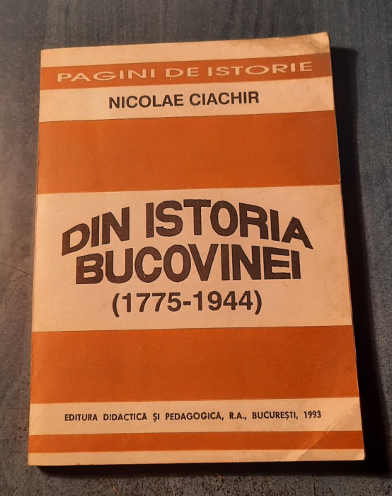 Din istoria Bucovinei 1775 - 1944 Nicolae Ciachir