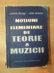 NOTIUNI ELEMENTARE DE TEORIE A MUZICII de LUDVIC PACEAG , PETRE BRINCUS , 1961 , LIPSA PAGINA DE TITLU foto
