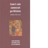 Cum l-am cunooscut pe Hristos. Drumul spre casa. Dupa droguri, desfrau, yoga si alte rataciri - Danion Vasile