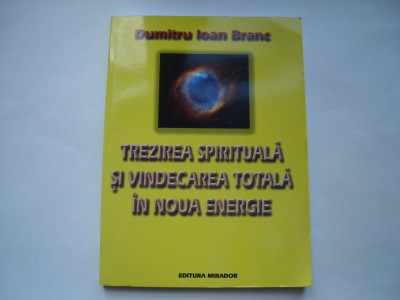 Trezirea spirituala si vindecarea totala in noua energie - Dumitru Ioan Branc foto
