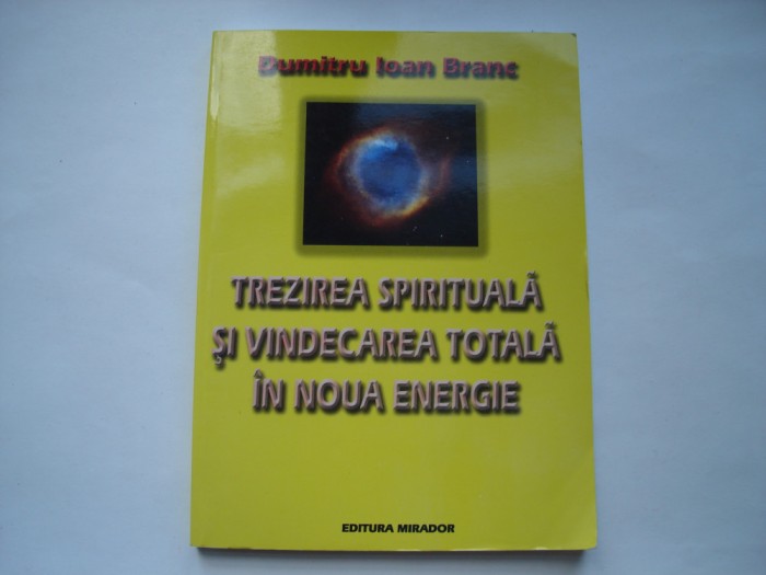 Trezirea spirituala si vindecarea totala in noua energie - Dumitru Ioan Branc