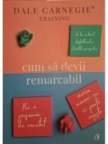 Dale Carnegie - Cum sa devii remarcabil (Editia: 2018)