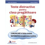 Teste distractive pentru clasa pregatitoare. Comunicare in limba romana si Matematica si explorarea mediului - Irina Grigoras, Simona Todoran