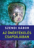 Az &ouml;n&eacute;rt&eacute;kel&eacute;s csapd&aacute;j&aacute;ban - Szendi G&aacute;bor