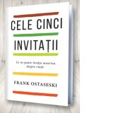 Cele cinci invitatii. Ce ne poate invata moartea despre viata - Frank Ostaseski, Diana Ciornenschi
