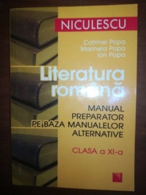Literatura romana manual preparator pe baza manualelor alternative clasa a XI-a- Catrinel Popa, Marinela Popa foto