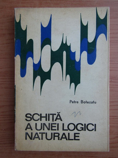 Pete Botezatu - Schita a unei logici naturale