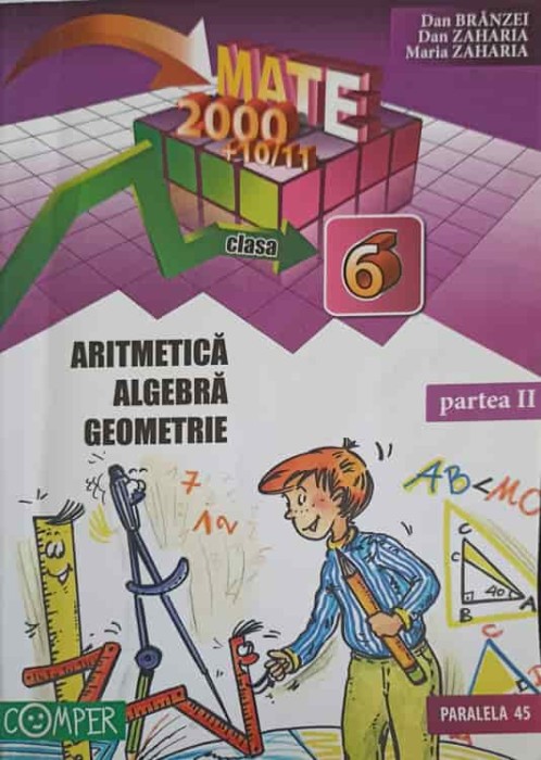 ARITMETICA, ALGEBRA, GEOMERIE, CLASA A 6-A, PARTEA 2-DAN BRANZEI, DAN ZAHARIA, MARIA ZAHARIA-198529