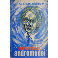 Bratul Andromedei &ndash; Gib I. Mihaescu