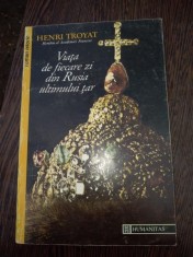 VIATA DE FIECARE ZI DIN RUSIA ULTIMULUI TAR ~ HENRI TROYAT